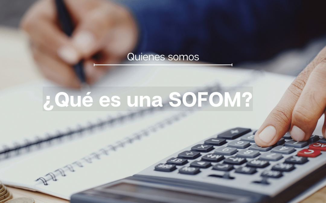 ¿Qué es una SOFOM?