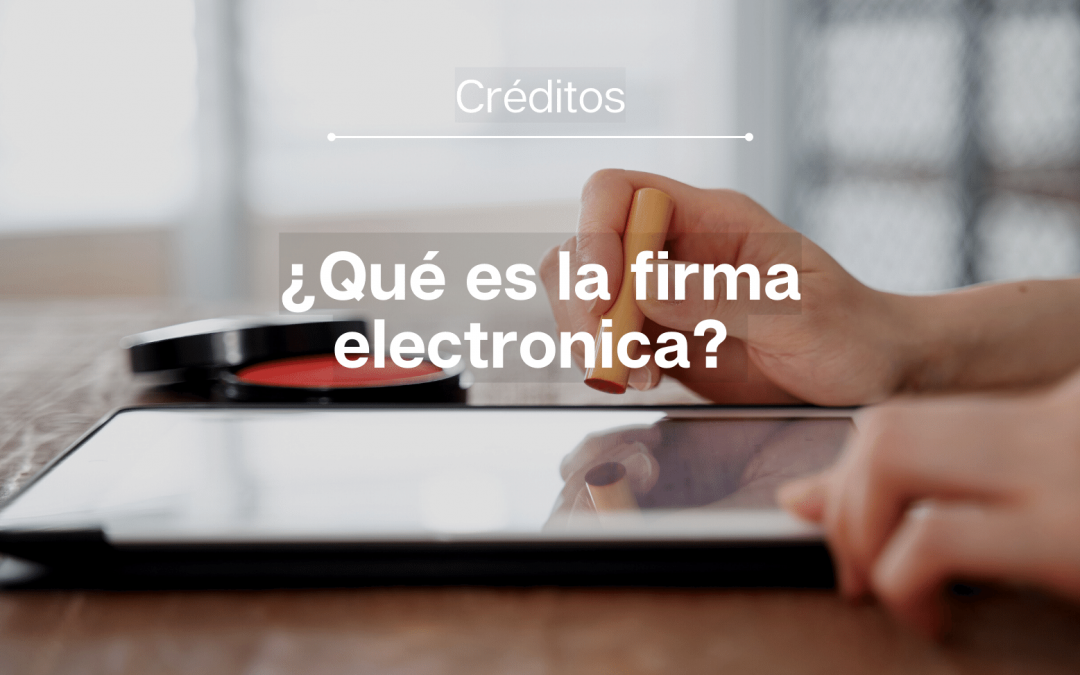 ¿Qué es la firma electrónica?