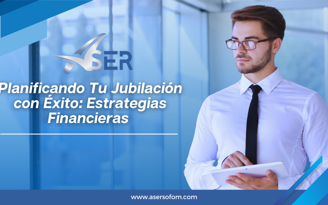 Planificando Tu Jubilación con Éxito: Estrategias Financieras