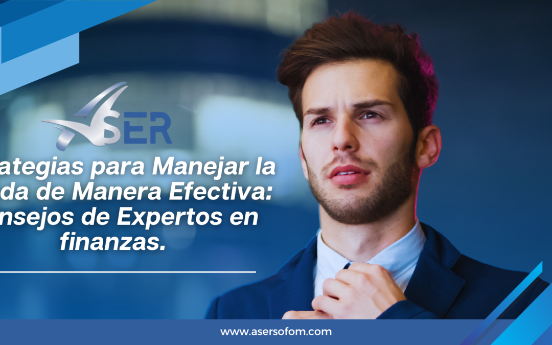 Estrategias para Manejar la Deuda de Manera Efectiva: Consejos de Expertos en finanzas.