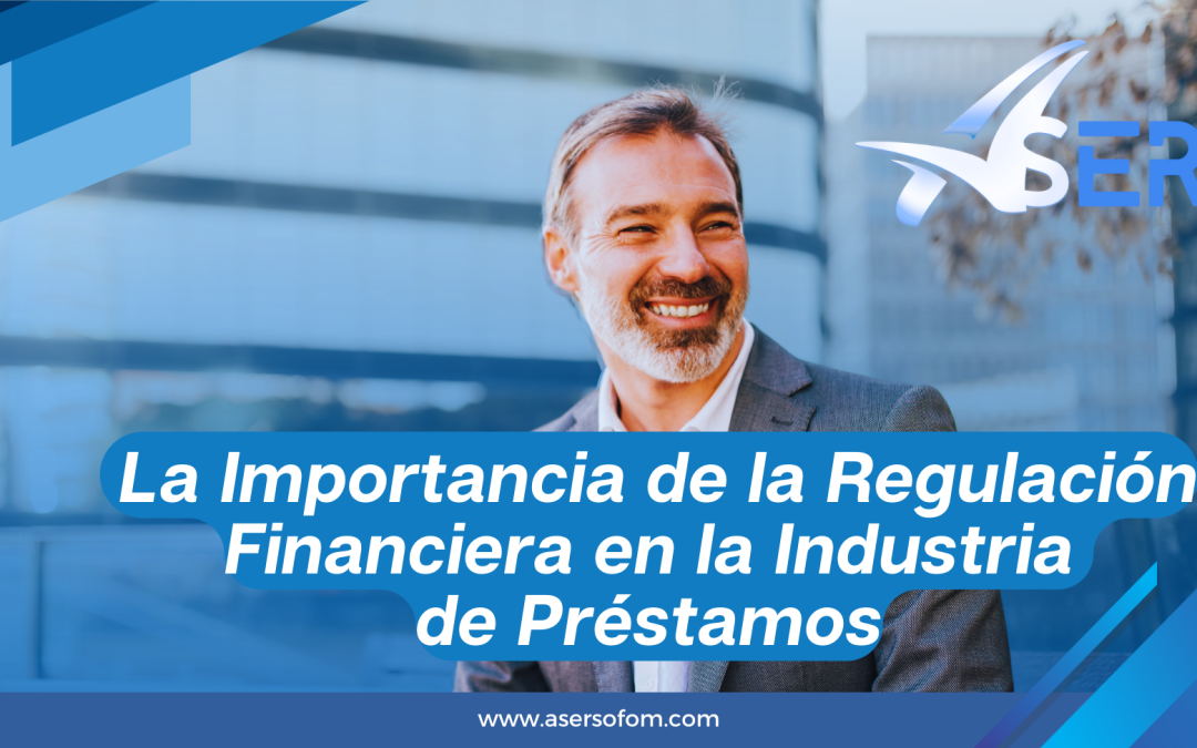 La importancia de la regulación financiera en la industria de préstamos.