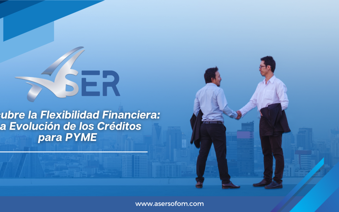 Descubre la Flexibilidad Financiera: La Evolución de los Créditos para PYME