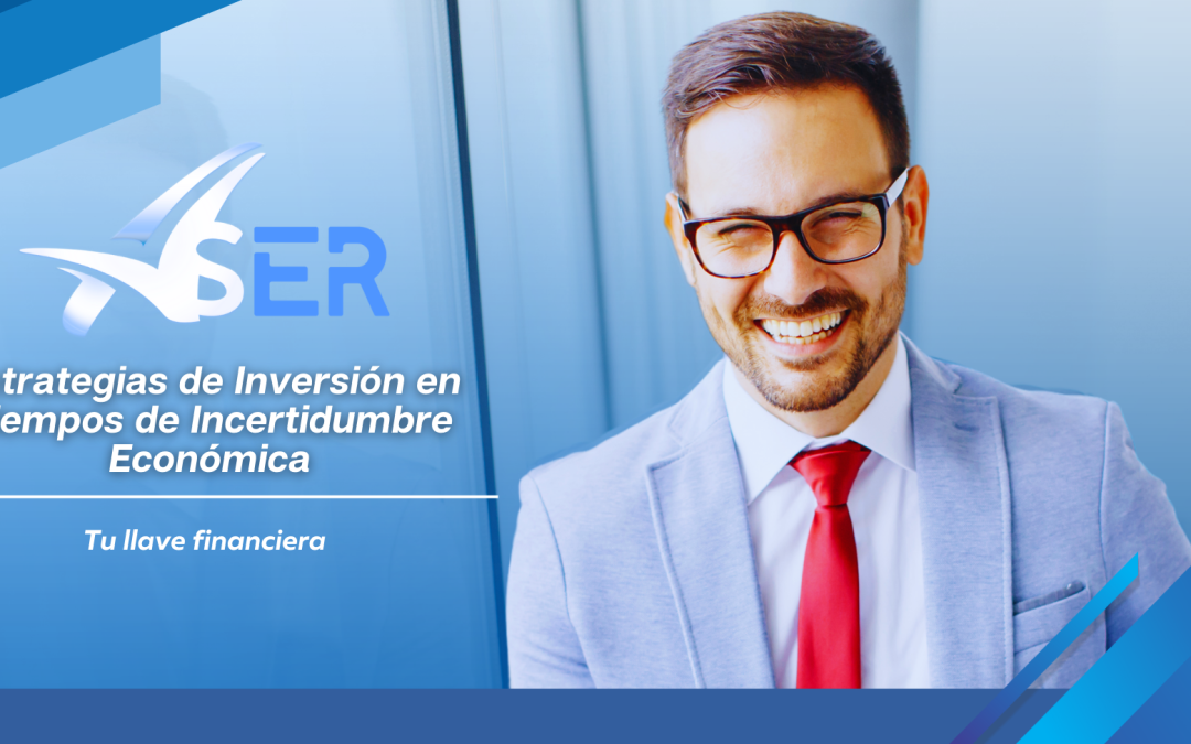 Estrategias de Inversión en Tiempos de Incertidumbre Económica